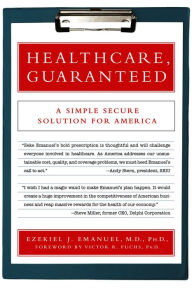 Title: Healthcare, Guaranteed: A Simple, Secure Solution for America, Author: Ezekiel J. Emanuel
