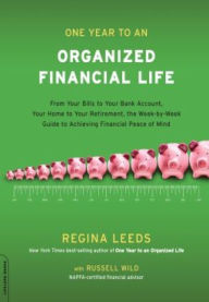 Title: One Year to an Organized Financial Life: From Your Bills to Your Bank Account, Your Home to Your Retirement, the Week-by-Week Guide to Achiev, Author: Regina Leeds