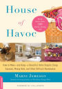 House of Havoc: How to Make-and Keep-a Beautiful Home Despite Cheap Spouses, Messy Kids, and Other Difficult Roommates