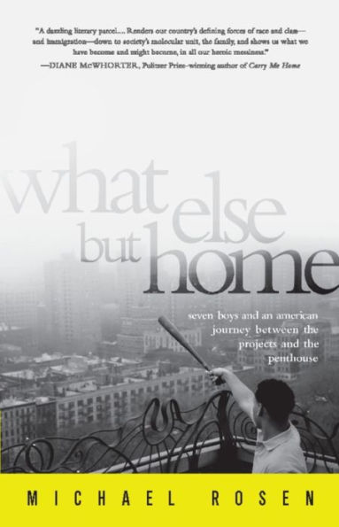 What Else But Home: Seven Boys and an American Journey Between the Projects and the Penthouse