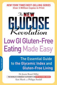 Title: The New Glucose Revolution Low GI Gluten-Free Eating Made Easy: The Essential Guide to the Glycemic Index and Gluten-Free Living, Author: Jennie Brand-Miller MD