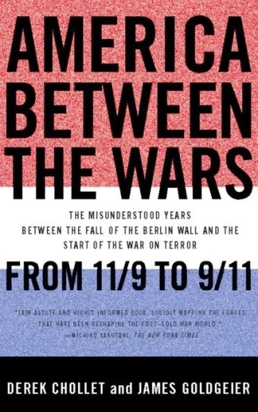 America Between the Wars: From 11/9 to 9/11; The Misunderstood Years Between the Fall of the Berlin Wall and the Start of the