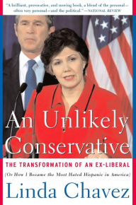 Title: An Unlikely Conservative: The Transformation Of An Ex-liber, Author: Linda Chavez