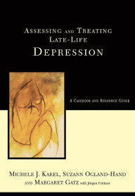 Title: Assessing And Treating Late-life Depression: A Casebook And Resource Guide, Author: Michele J Karel