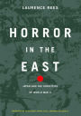 Horror In The East: Japan And The Atrocities Of World War 2