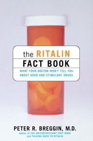 Title: The Ritalin Fact Book: What Your Doctor Won't Tell You About ADHD And Stimulant Drugs, Author: Peter Breggin