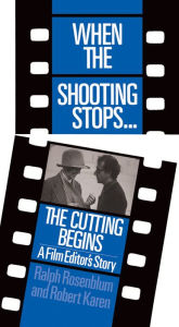 Title: When The Shooting Stops ... The Cutting Begins: A Film Editor's Story, Author: Ralph Rosenblum