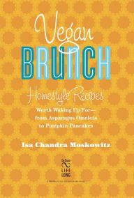 Title: Vegan Brunch: Homestyle Recipes Worth Waking Up For -- From Asparagus Omelets to Pumpkin Pancakes, Author: Isa Chandra Moskowitz