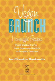 Title: Vegan Brunch: Homestyle Recipes Worth Waking Up For--From Asparagus Omelets to Pumpkin Pancakes, Author: Isa Chandra Moskowitz