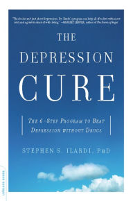 Title: The Depression Cure: The 6-Step Program to Beat Depression without Drugs, Author: Stephen S. Ilardi