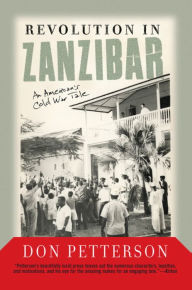 Title: Revolution In Zanzibar: An American's Cold War Tale, Author: Donald Petterson