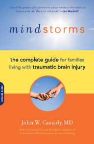 Title: Mindstorms: The Complete Guide for Families Living with Traumatic Brain Injury, Author: John W. Cassidy