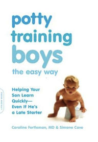 Title: Potty Training Boys the Easy Way: Helping Your Son Learn Quickly -- Even If He's a Late Starter, Author: Caroline Fertleman