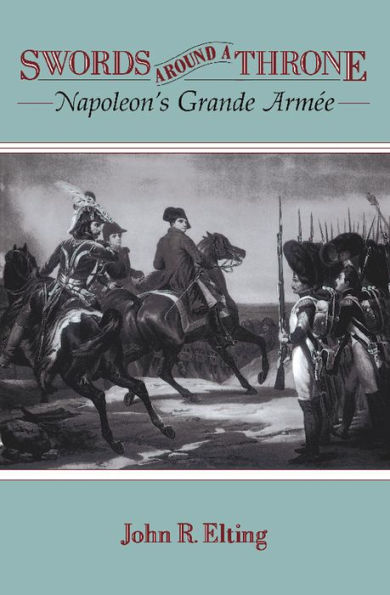 Swords Around A Throne: Napoleon's Grande Armée