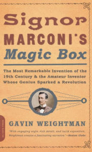 Title: Signor Marconi's Magic Box: The Most Remarkable Invention Of The 19th Century & The Amateur Inventor Whose Genius Sparked A Revo, Author: Gavin Weightman