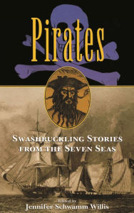 Title: Pirates: Swashbuckling Stories from the Seven Seas, Author: Jennifer Willis