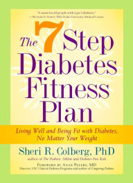 Title: The 7 Step Diabetes Fitness Plan: Living Well and Being Fit with Diabetes, No Matter Your Weight, Author: Sheri Colberg-Ochs