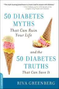 Title: 50 Diabetes Myths That Can Ruin Your Life: And the 50 Diabetes Truths That Can Save It, Author: Riva Greenberg