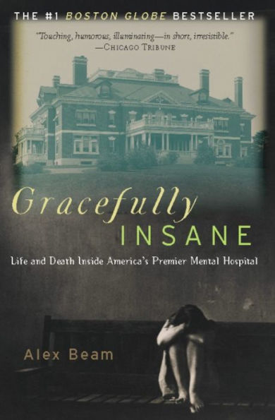 Gracefully Insane: The Rise and Fall of America's Premier Mental Hospital