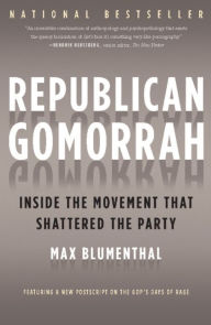 Title: Republican Gomorrah: Inside the Movement that Shattered the Party, Author: Max Blumenthal
