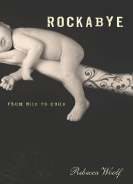 Title: Rockabye: From Wild to Child, Author: Rebecca Woolf