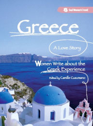 Title: Greece, A Love Story: Women Write about the Greek Experience, Author: Camille Cusumano