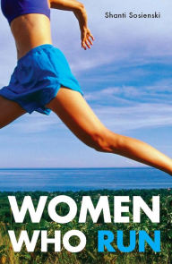 Title: Women Who Run, Author: Shanti Sosienski