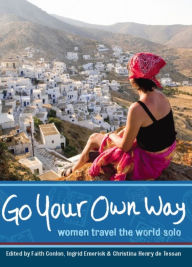 Title: Go Your Own Way: Women Travel the World Solo, Author: Faith Conlon