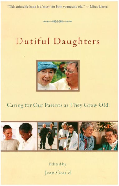 Dutiful Daughters: Caring for Our Parents As They Grow Old