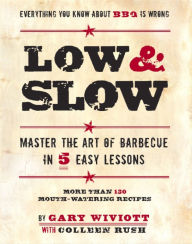 Title: Low & Slow: Master the Art of Barbecue in 5 Easy Lessons, Author: Gary Wiviott