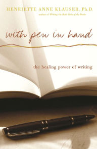 Title: With Pen In Hand: The Healing Power Of Writing, Author: Henriette Anne Klauser