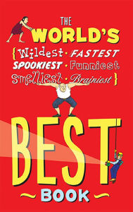 Title: The World's Best Book: The Spookiest, Smelliest, Wildest, Oldest, Weirdest, Brainiest, and Funniest Facts, Author: Jan Payne