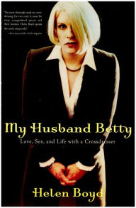 Title: My Husband Betty: Love, Sex, and Life with a Crossdresser, Author: Helen Boyd