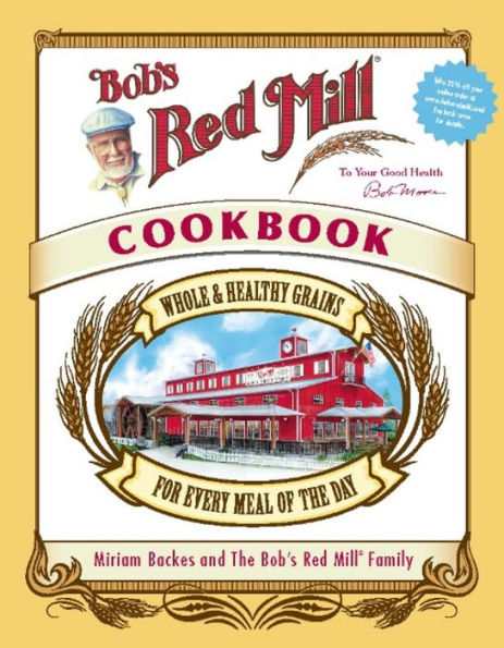 Bob's Red Mill Cookbook: Whole & Healthy Grains for Every Meal of the Day