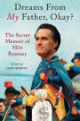 Dreams from My Father, Okay?: The Secret Memoir of Mitt Romney