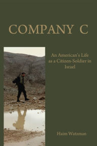 Title: Company C: An American's Life as a Citizen-Soldier in the Israeli Army, Author: Haim Watzman