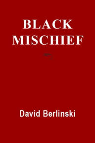 Title: Black Mischief: Language, Life, Logic, Luck (Second Edition), Author: David Berlinski