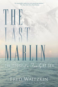 Title: The Last Marlin: The Story of a Father and Son, Author: Fred Waitzkin