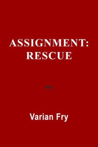 Title: Assignment: Rescue, Author: Varian Fry