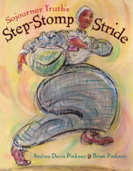 Title: Sojourner Truth's Step-Stomp Stride, Author: Andrea Pinkney