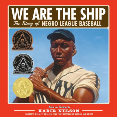 Title: We Are the Ship: The Story of Negro League Baseball, Author: Kadir Nelson