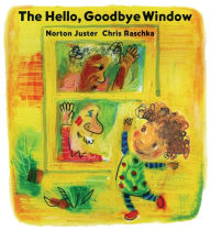 Ebook textbooks free download The Hello, Goodbye Window PDF by Norton Juster, Chris Raschka