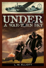 Title: Under a War-Torn Sky, Author: L.M. Elliott