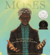 Title: Moses: When Harriet Tubman Led Her People to Freedom, Author: Carole Boston Weatherford