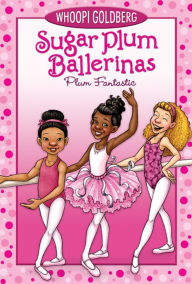 Title: Plum Fantastic (Sugar Plum Ballerinas Series #1), Author: Whoopi Goldberg