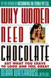 Title: Why Women Need Chocolate: Eat What You Crave to Look and Feel Great, Author: Debra Waterhouse