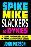 Title: Spike, Mike, Slackers and Dykes: A Guided Tour across a Decade of American Independent Cinema, Author: John Pierson