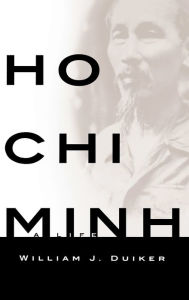Title: Ho Chi Minh: A Life, Author: William J Duiker