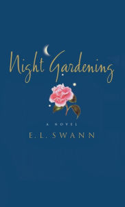 Title: Night Gardening: A Novel, Author: E. L. Swann