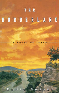 Title: The Borderland: A Novel of Texas, Author: Edwin Shrake
